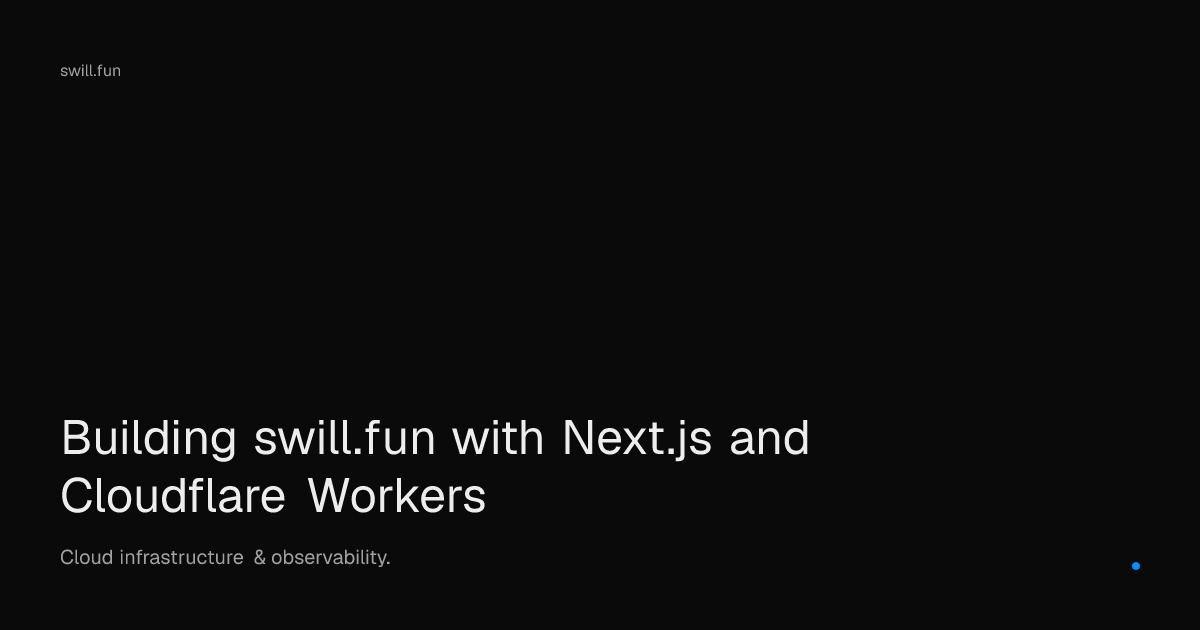 Building swill.fun with Next.js and Cloudflare Workers — Swill
